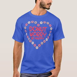 Doughnut Worry Be Happy Doughnut T-Shirt