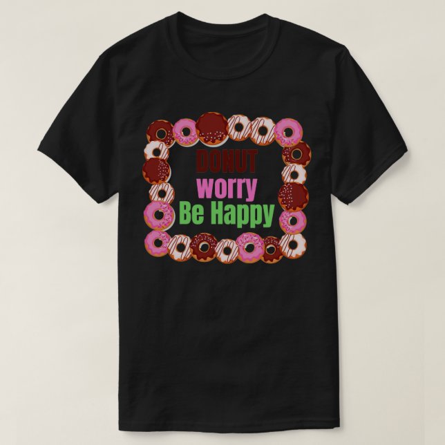 Doughnut Worry Be Happy T-Shirt (Design Front)