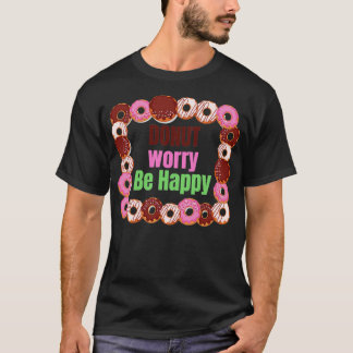 Doughnut Worry Be Happy T-Shirt