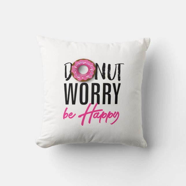 Doughnut Worry be Happy Throw Pillow (Front)