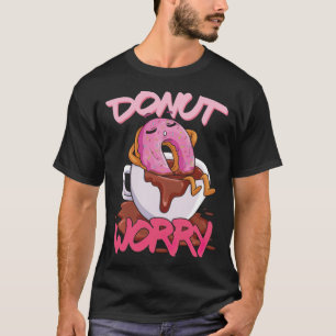 Doughnut Worry Doughnut Lover Relaing Lazy Doing b T-Shirt