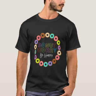 Doughnut Worry  Happy Doughnut  Men Women Costume T-Shirt