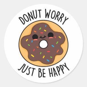 Doughnut Worry Just Be Happy Funny Doughnut Pun  Classic Round Sticker