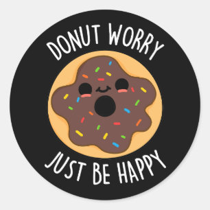 Doughnut Worry Just Be Happy Funny Doughnut Pun Da Classic Round Sticker