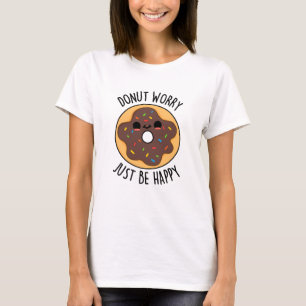 Doughnut Worry Just Be Happy Funny Doughnut Pun  T-Shirt