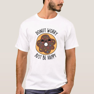 Doughnut Worry Just Be Happy Funny Doughnut Pun  T-Shirt