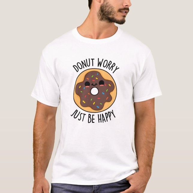 Doughnut Worry Just Be Happy Funny Doughnut Pun  T-Shirt (Front)