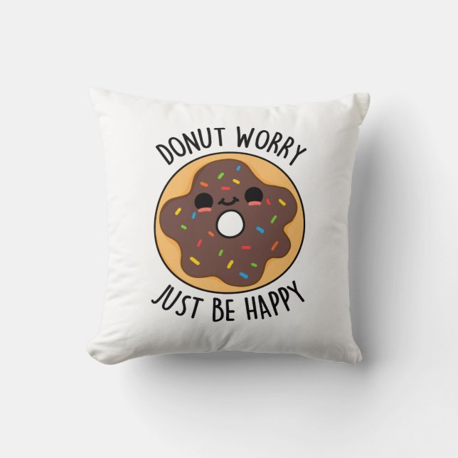 Doughnut Worry Just Be Happy Funny Doughnut Pun  Throw Pillow (Front)