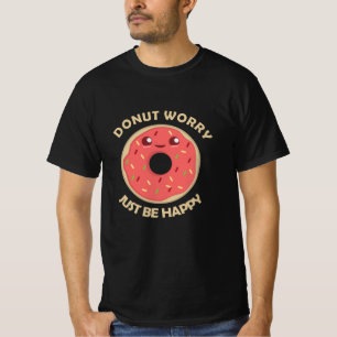 Doughnut Worry Just Be Happy Funny Food T-Shirt