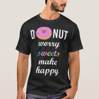Doughnut worry sweets make happy birthday archaeol T-Shirt