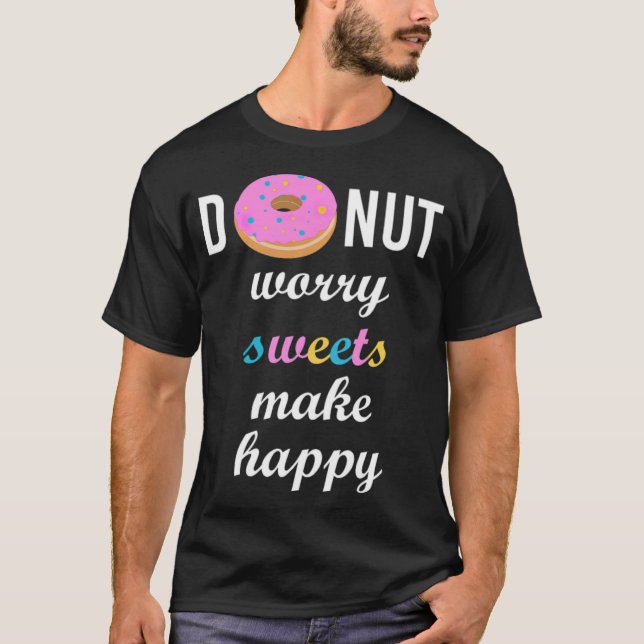 Doughnut worry sweets make happy birthday archaeol T-Shirt (Front)