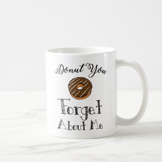 'Doughnut you forget about me' mug - chocolate (Right)