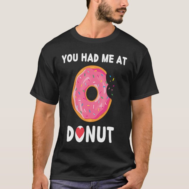 Doughnut You Had Me At Donuts Food T-Shirt (Front)