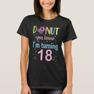 Doughnut You Know I'm Turning 18 Years Birthday Wa T-Shirt