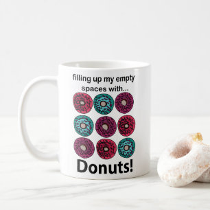 Doughnuts Filling Up My Empty Spaces With Doughnut Coffee Mug