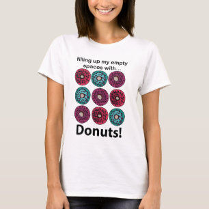 Doughnuts Filling Up My Empty Spaces With Doughnut T-Shirt