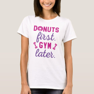 Doughnuts First Gym Later T-Shirt