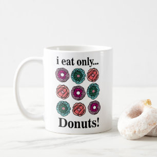 Doughnuts I Eat Only Doughnuts Coffee Mug