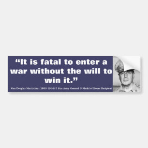 DOUGLAS MacARTHUR It is Fatal to Enter a War Bumper Sticker