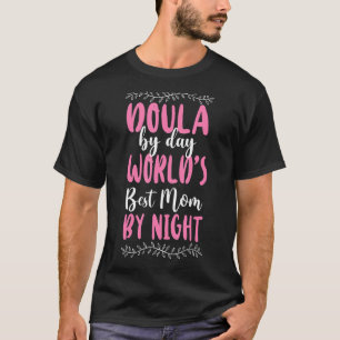 Doula Birth Worker Doula By Day World's Best Mom B T-Shirt