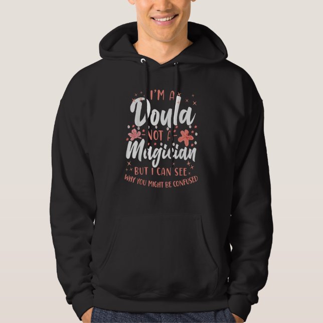 Doula Birth Worker I'm A Doula Not A Magician But  Hoodie (Front)