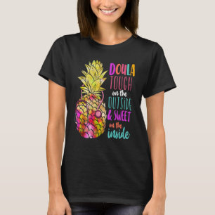 Doula Birth Worker Pineapple Doula Tough On The Ou T-Shirt