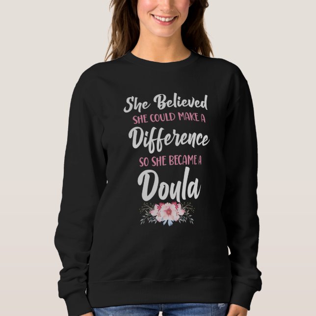 Doula Birth Worker She Believed She Could Make A D Sweatshirt (Front)