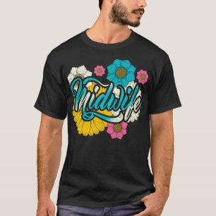 Doula Midwifery Flowers Baby Catcher Birthing Supp T-Shirt