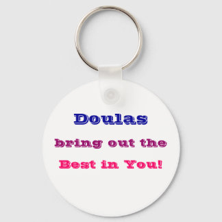 "Doulas bring out the best in you!" Keychain