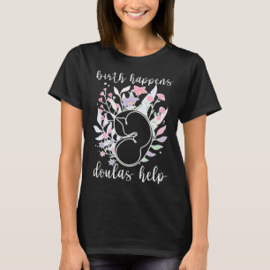 Doulas Help Doula Birth Doula Postpartum Doula T-Shirt