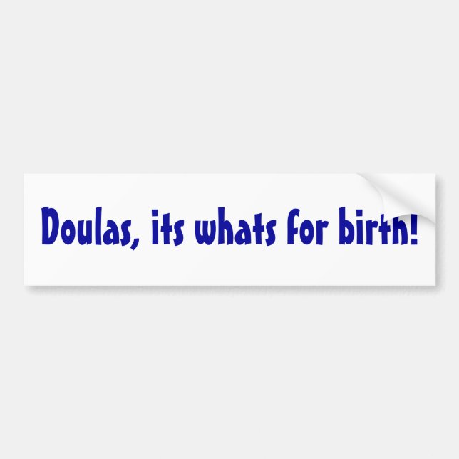 Doulas, its whats for birth! bumper sticker (Front)