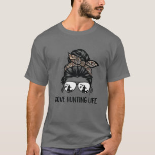 Dove Hunting Life Messy Bun Funny Dove Hunter Woma T-Shirt