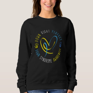 Down Right Perfect Down Syndrome Awareness Sweatshirt