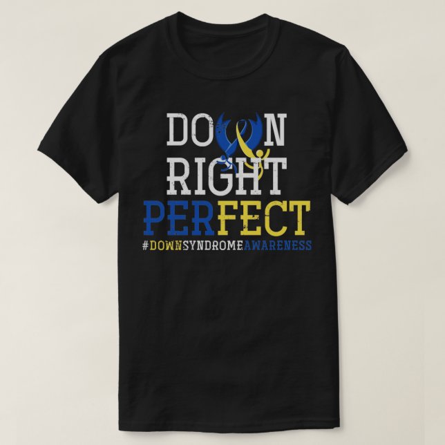Down Right Perfect Down Syndrome Awareness T-Shirt (Design Front)