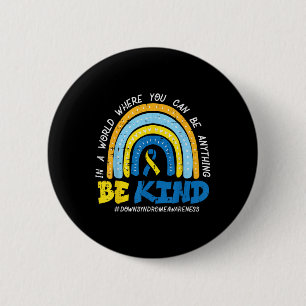 Down Syndrome Awareness Be Kind Rainbow T21 Women  2 Inch Round Button