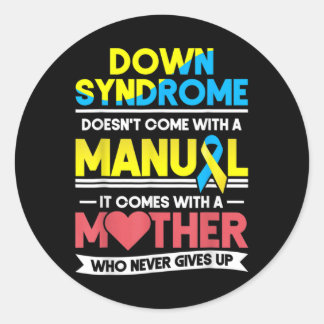 Down Syndrome Awareness Doesn't Come With A Manual Classic Round Sticker