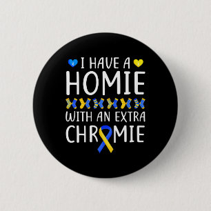 Down Syndrome Awareness I Have A Homie Extra Chrom 2 Inch Round Button