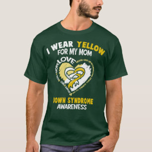 Down Syndrome Awareness I Wear Yellow For My Mom H T-Shirt