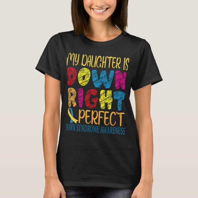 down syndrome awareness my daughter is down right  T-Shirt (Front)