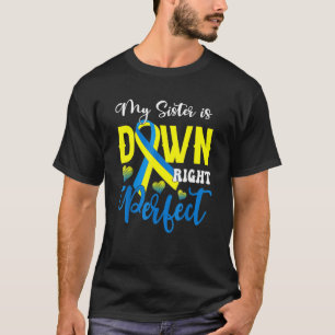 Down Syndrome Awareness My Sister Is Down Right Pe T-Shirt