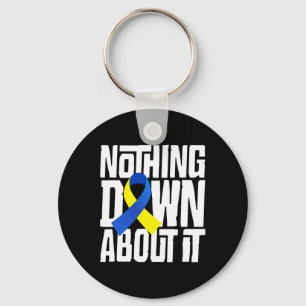 Down Syndrome Awareness Nothing Down About It Shir Keychain