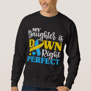 Down Syndrome Daughter Trisomy Awareness Mom Dad T Sweatshirt