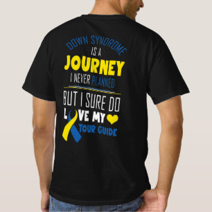 Down Syndrome Is A Journey I Never Planned But I S T-Shirt