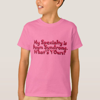 Down Syndrome Is My Specialty T-Shirt