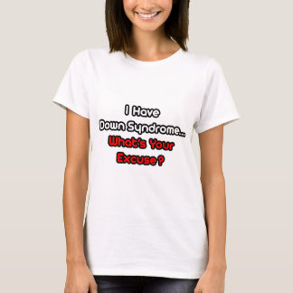 Down Syndrome...What's Your Excuse? T-Shirt