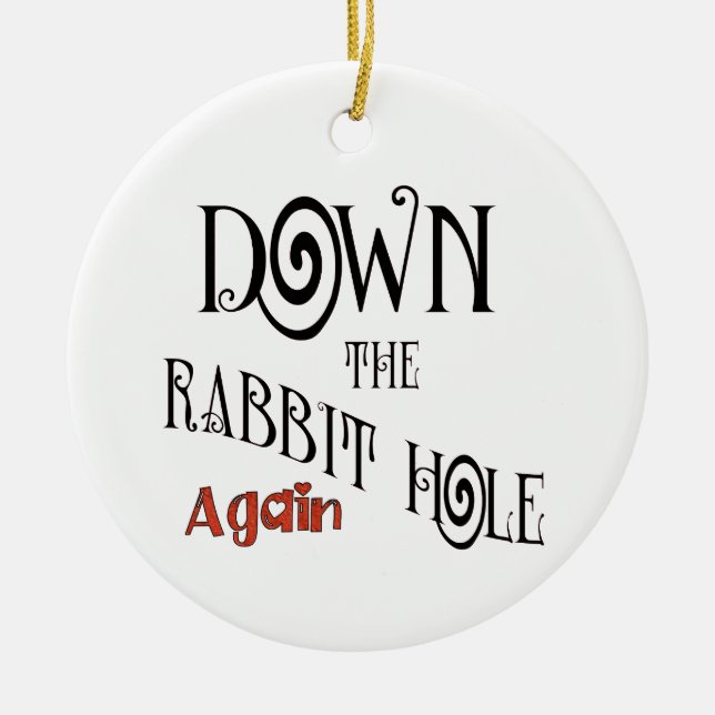 Down the Rabbit Hole Again Ceramic Ornament (Front)