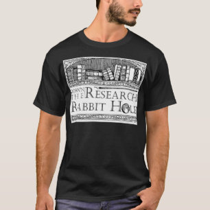 Down the Research Rabbit Hole Humorous Quote  T-Shirt