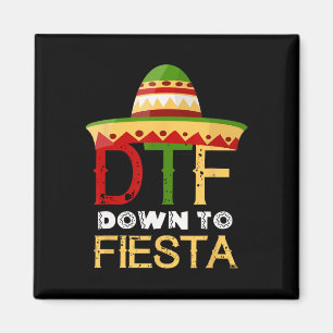 Down To Fiesta Dtf Mexican Mexico Cinco De Mayo  Magnet