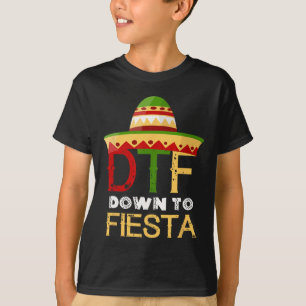 Down To Fiesta Dtf Mexican Mexico Cinco De Mayo T-Shirt