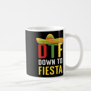 Down To Fiesta Mexican Mexico Cinco De Mayo Dtf  Coffee Mug